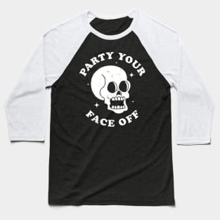 Party Your Face Off -  Funny Halloween Skull Retro Vintage Baseball T-Shirt